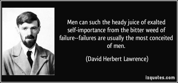 quote-men-can-such-the-heady-juice-of-exalted-self-importance-from-the-bitter-weed-of-failure-failures-david-herbert-lawrence-284369